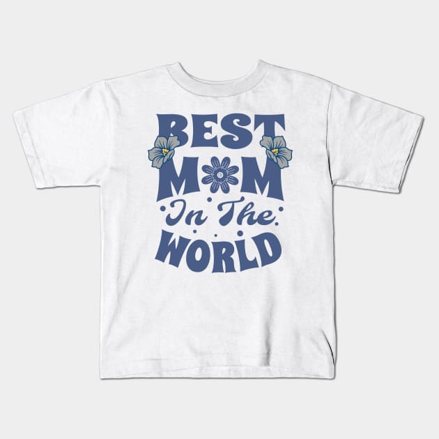 Best Mom in the World Kids T-Shirt by Alea's